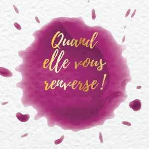 Quand elle vous renverse !