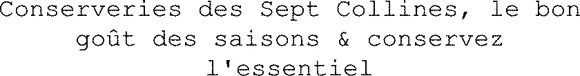 Conserveries des Sept Collines, le bon goût des saisons & conservez l'essentiel