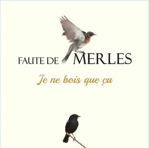 FAUTE DE MERLES Je ne bois que ça