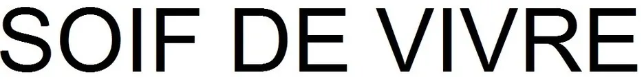 SOIF DE VIVRE