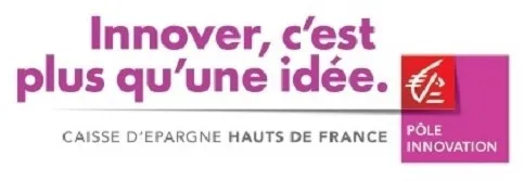Innover, c'est plus qu'une idée. CAISSE D'EPARGNE HAUTS DE FRANCE PÔLE INNOVATION