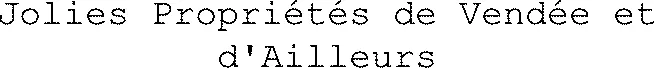 Jolies Propriétés de Vendée et d'Ailleurs