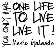 ONE LIVE TO LIVE LIVE IT ! Marie Galante YOU ONLY HAVE