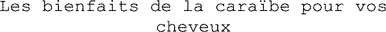 Les bienfaits de la caraïbe pour vos cheveux