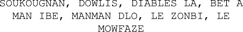 SOUKOUGNAN, DOWLIS, DIABLES LA, BET A MAN IBE, MANMAN DLO, LE ZONBI, LE MOWFAZE