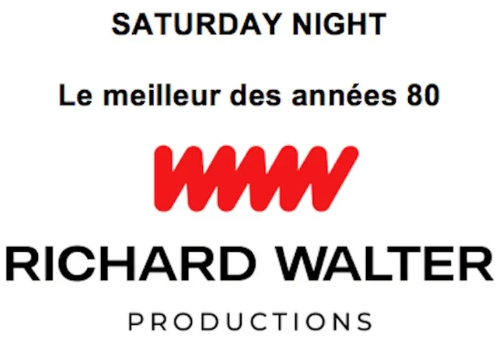 SATURDAY NIGHT Le meileur des années 80 RICHARD WALTER PRODUCTIONS