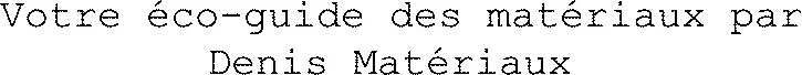 Votre éco-guide des matériaux par Denis Matériaux 