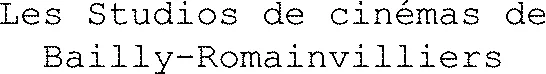 Les Studios de cinémas de Bailly-Romainvilliers