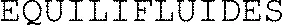 EQUILIFLUIDES