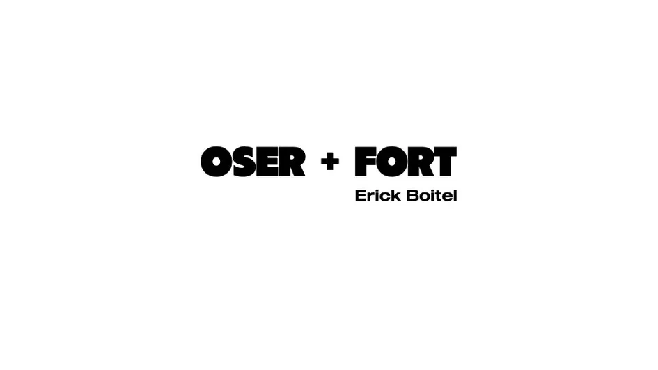 OSER + FORT Erick Boitel