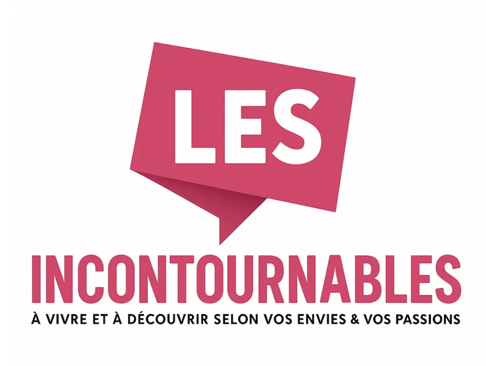 LES INCONTOURNABLES A VIVRE ET A DECOUVRIR SELON VOS  ENVIES & VOS PASSIONS