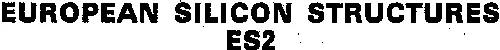 EUROPEAN SILICON STRUCTURES ES2