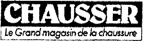 CHAUSSER LE GRAND MAGASIN DE LA CHAUSSURE