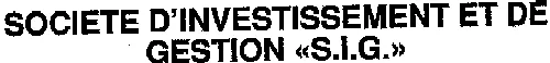 SOCIETE D'INVESTISSEMENT ET DE GESTION "S.I.G."
