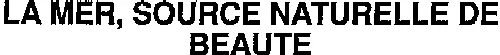 LA MER, SOURCE NATURELLE DE BEAUTE