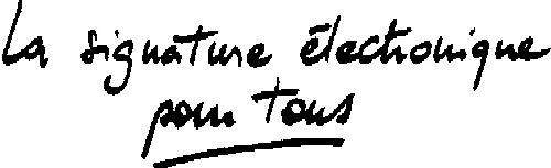 LA SIGNATURE ELECTRONIQUE POUR TOUS