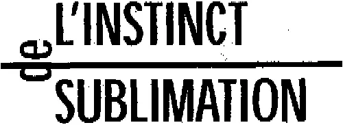 L INSTINCT DE SUBLIMATION