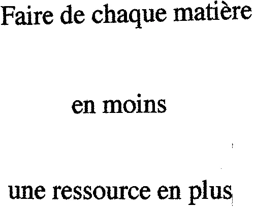 Faire de chaque matière en moins une ressource en plus