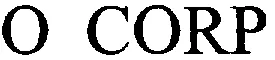 O CORP
