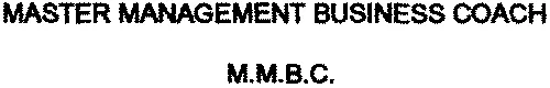 MASTER MANAGEMENT BUSINESS COACH M.M.B.C.