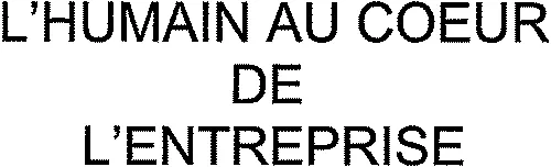 L'HUMAIN AU COEUR DE L'ENTREPRISE