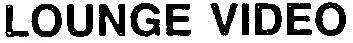 LOUNGE VIDEO