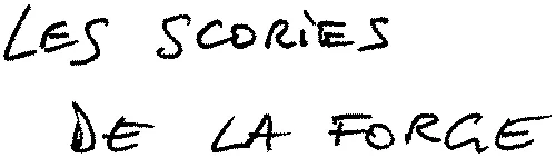 LES SCORIES DE LA FORGE