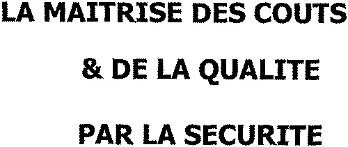 LA MAITRISE DES COUTS & DE LA QUALITE PAR LA SECURITE