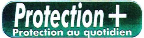 Protection + PROTECTION PLUS Protection au quotidien