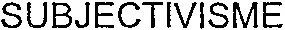 SUBJECTIVISME