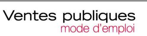 VENTES PUBLIQUES MODE D'EMPLOI