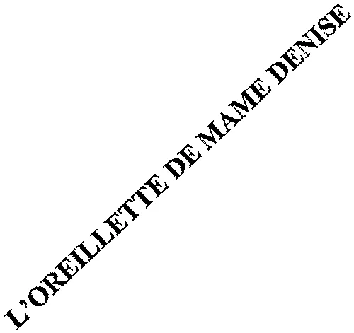 L'OREILLETTE DE MAMIE DENISE