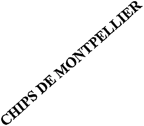 CHIPS DE MONTPELLIER