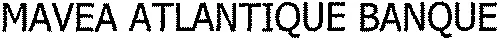 MAVEA ATLANTIQUE BANQUE