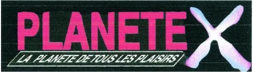 PLANETE X LA PLANETE DE TOUS LES PLAISIRS