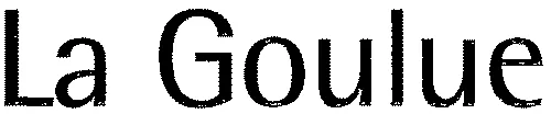 LA GOULUE