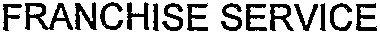 FRANCHISE SERVICE
