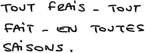 TOUT FRAIS – TOUT FAIT – EN TOUTES SAISONS.