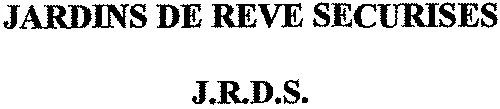 JARDINS DE REVE SECURISES J.R.D.S.