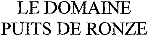 LE DOMAINE PUITS DE RONZE