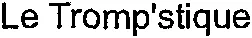Le Tromp'stique