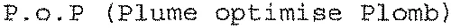 P.O.P (Plume optimise Plomb)