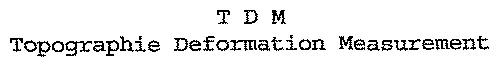 T D M Topographie Deformation Measurement