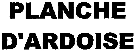 PLANCHE D'ARDOISE