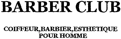 BARBER CLUB COIFFEUR, BARBIER, ESTHETIQUE POUR HOMME