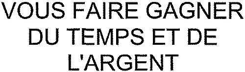 VOUS FAIRE GAGNER DU TEMPS ET DE L'ARGENT