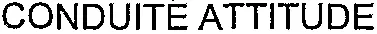 CONDUITE ATTITUDE