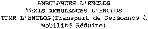 AMBULANCES L'ENCLOS TAXIS AMBULANCES L'ENCLOS TPMR L'ENCLOS (Transport de Personnes à Mobilité Réduite)