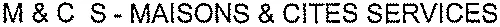 M & C S – MAISONS & CITES SERVICES