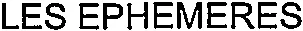 LES EPHEMERES